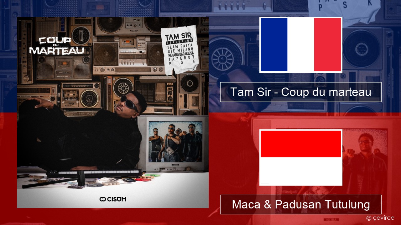 Tam Sir – Coup du marteau (feat. Team Paiya, Ste Milano, Renard Barakissa, Tazeboy & PSK) Prancis Maca & Padusan Tutulung