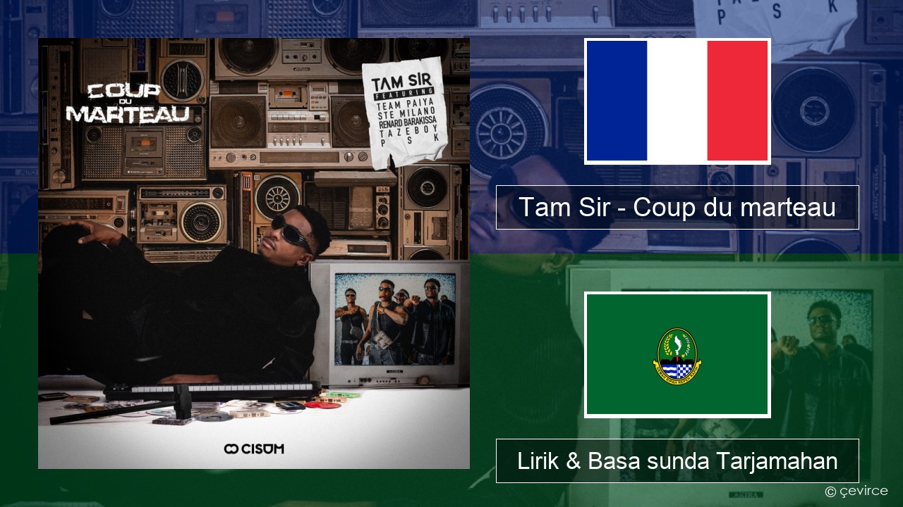 Tam Sir – Coup du marteau (feat. Team Paiya, Ste Milano, Renard Barakissa, Tazeboy & PSK) Perancis Lirik & Basa sunda Tarjamahan