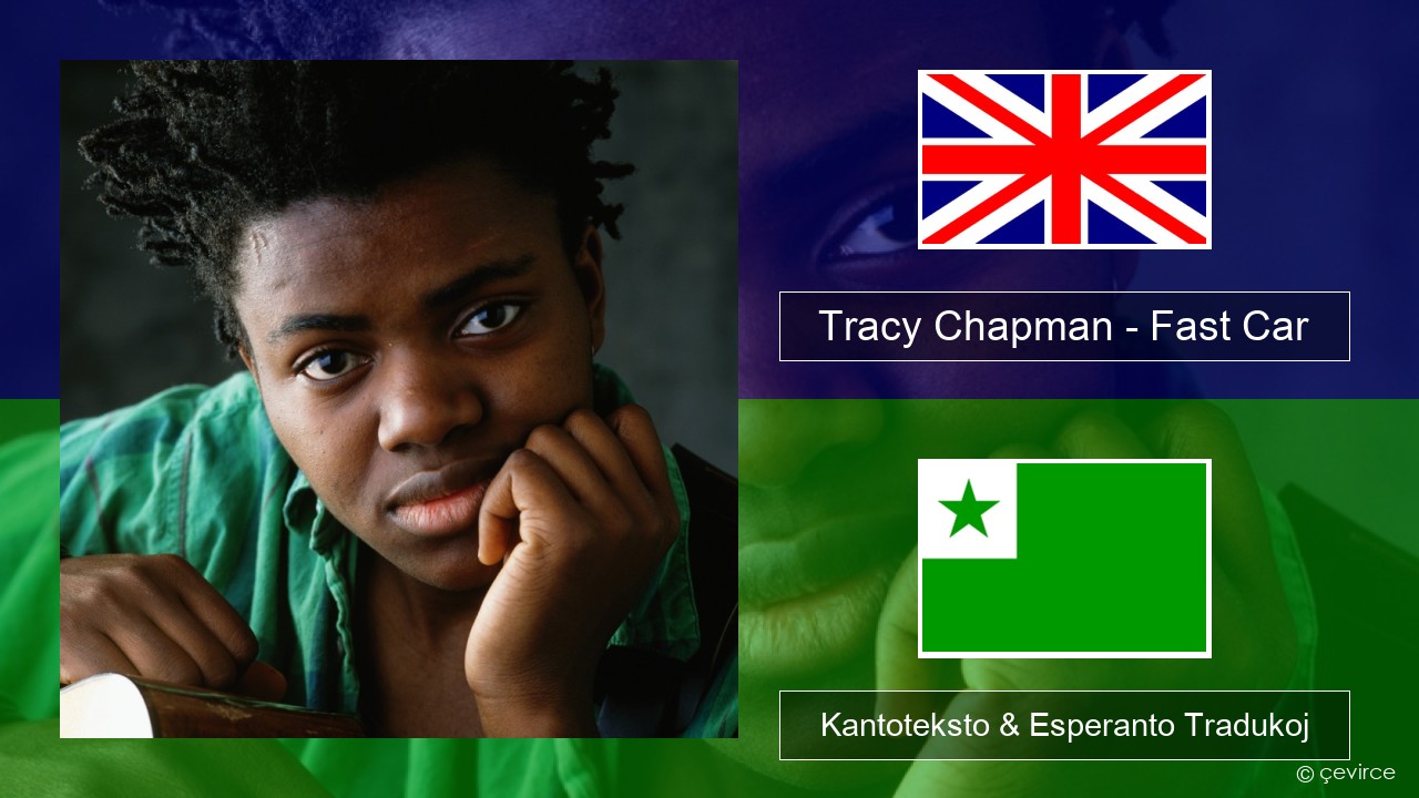Tracy Chapman – Fast Car La angla Kantoteksto & Esperanto Tradukoj