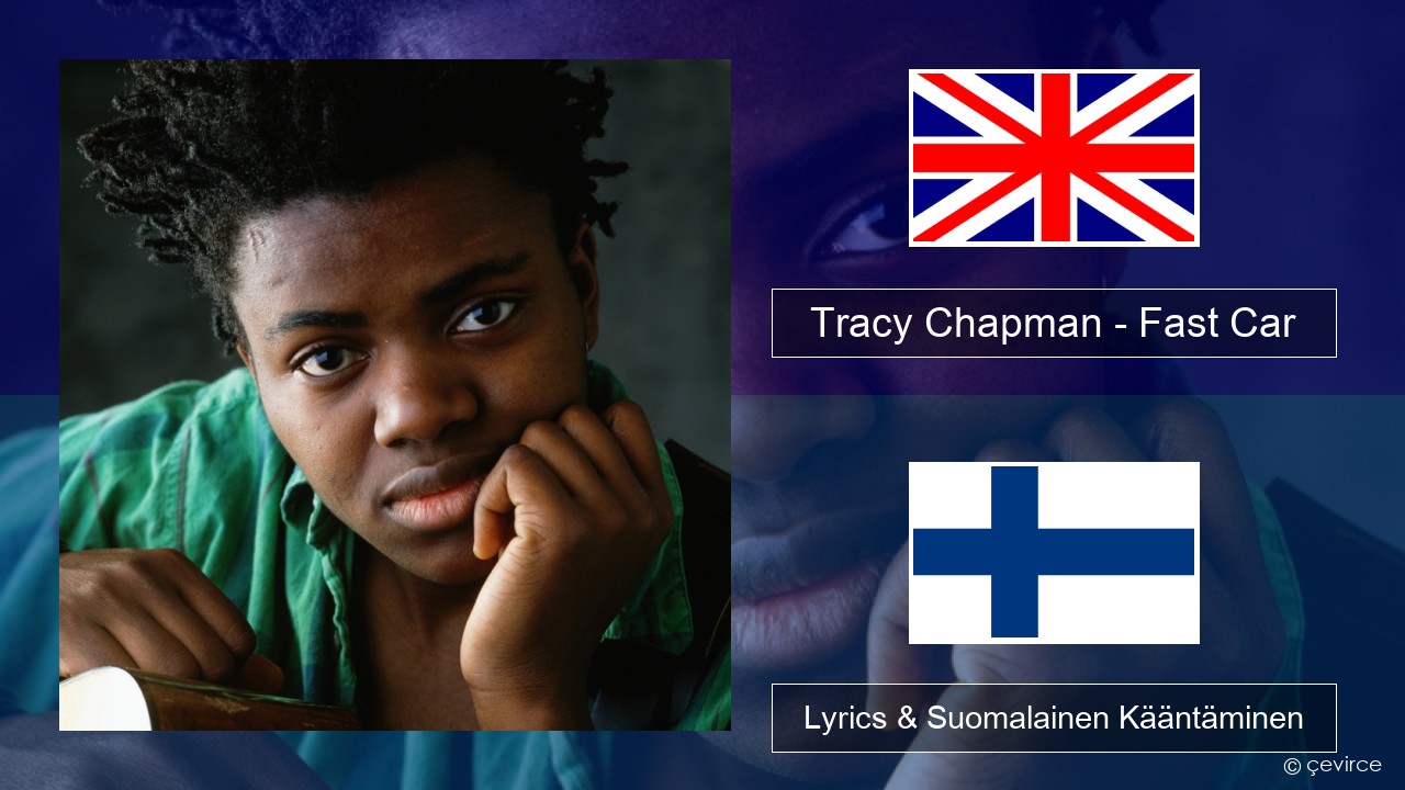 Tracy Chapman – Fast Car Englanti Lyrics & Suomalainen Kääntäminen