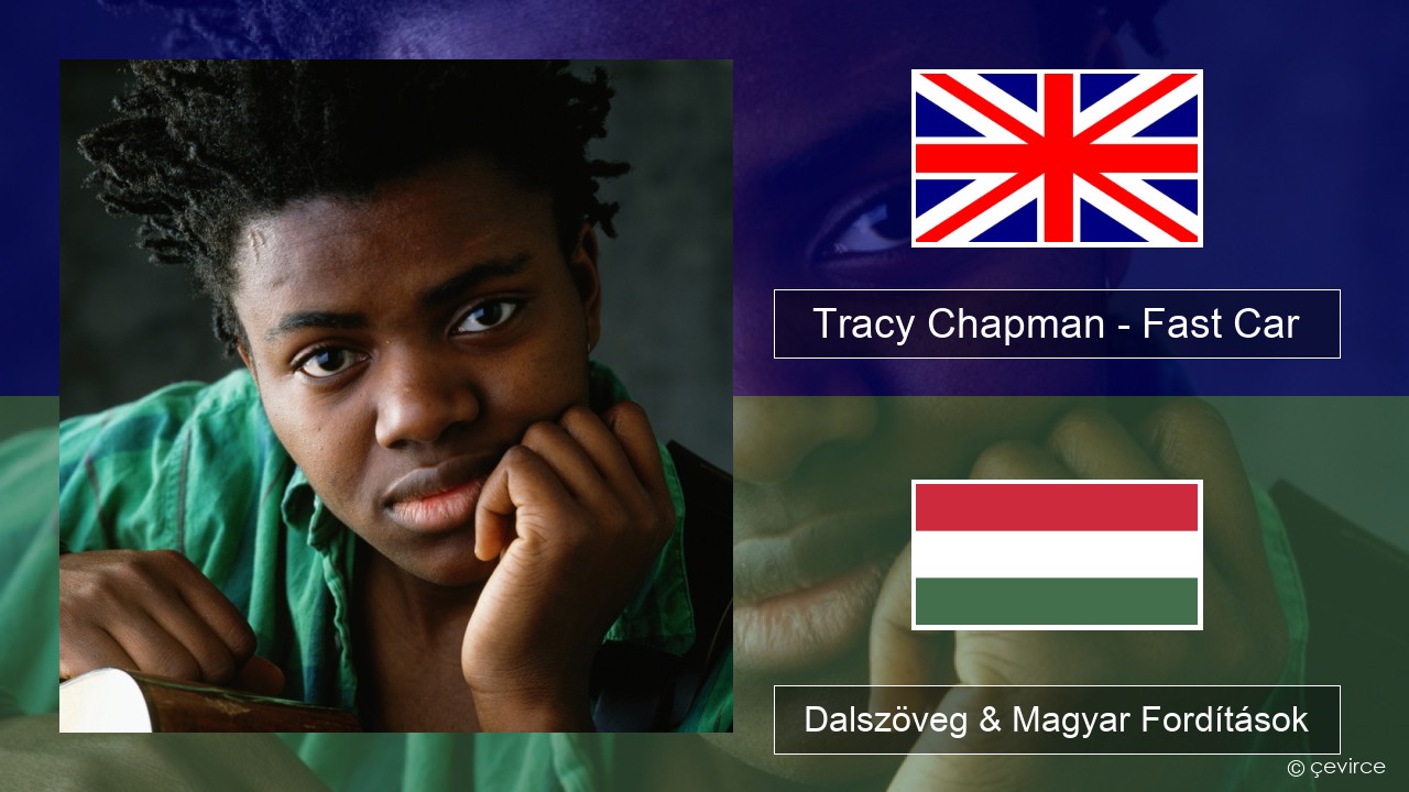 Tracy Chapman – Fast Car Magyar Dalszöveg & Magyar Fordítások