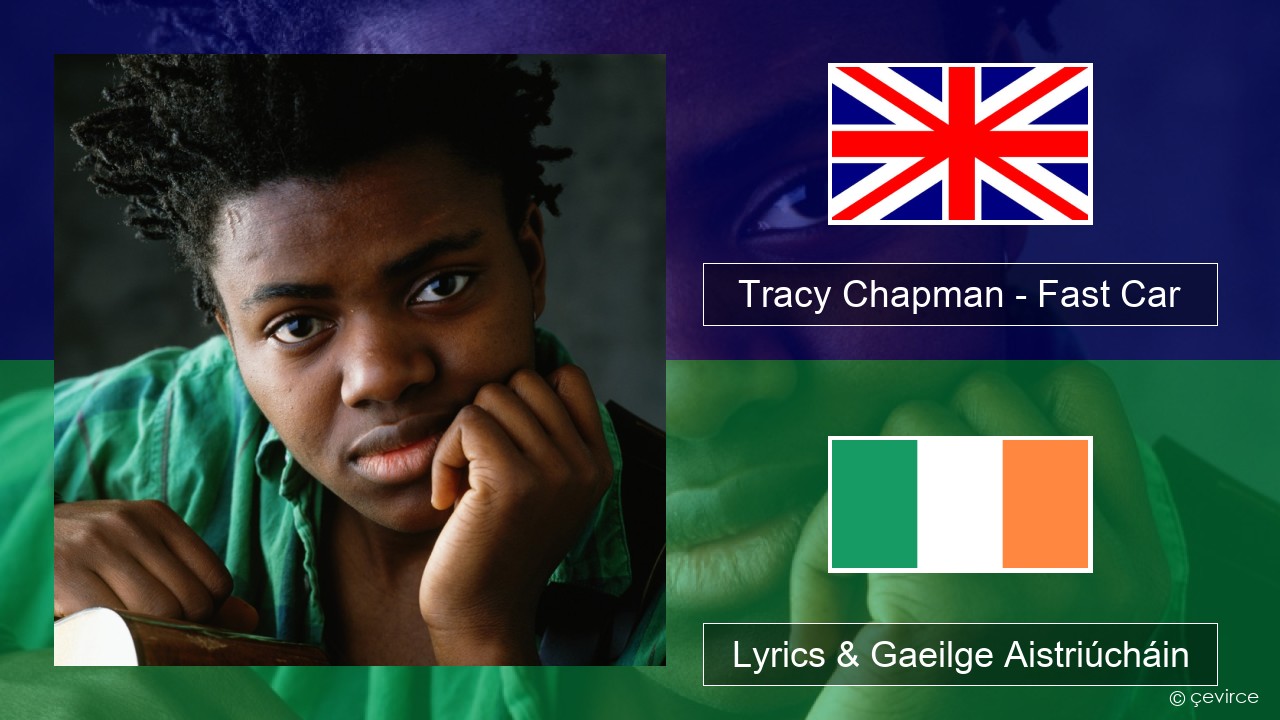 Tracy Chapman – Fast Car Béarla Lyrics & Gaeilge Aistriúcháin