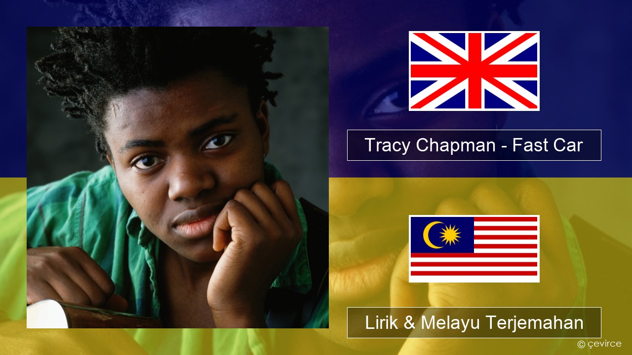 Tracy Chapman – Fast Car Francais Lirik & Melayu (Malay) Terjemahan