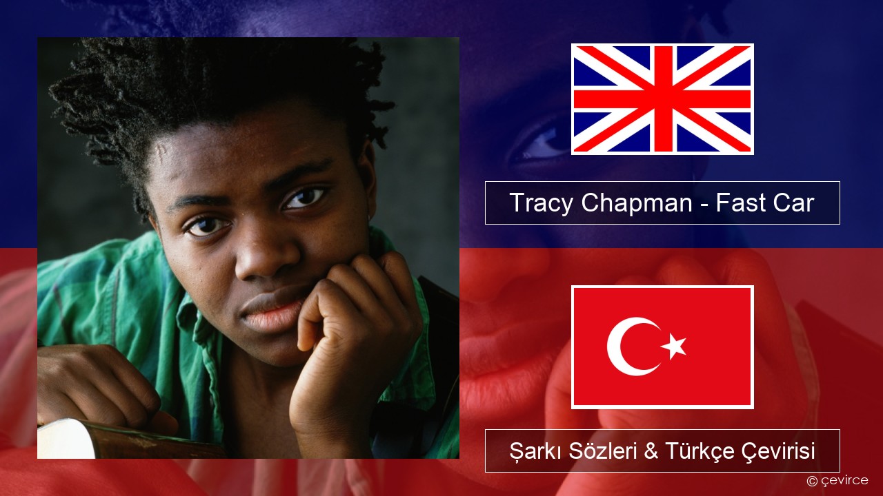 Tracy Chapman – Fast Car İngilizce Şarkı Sözleri & Türkçe Çevirisi