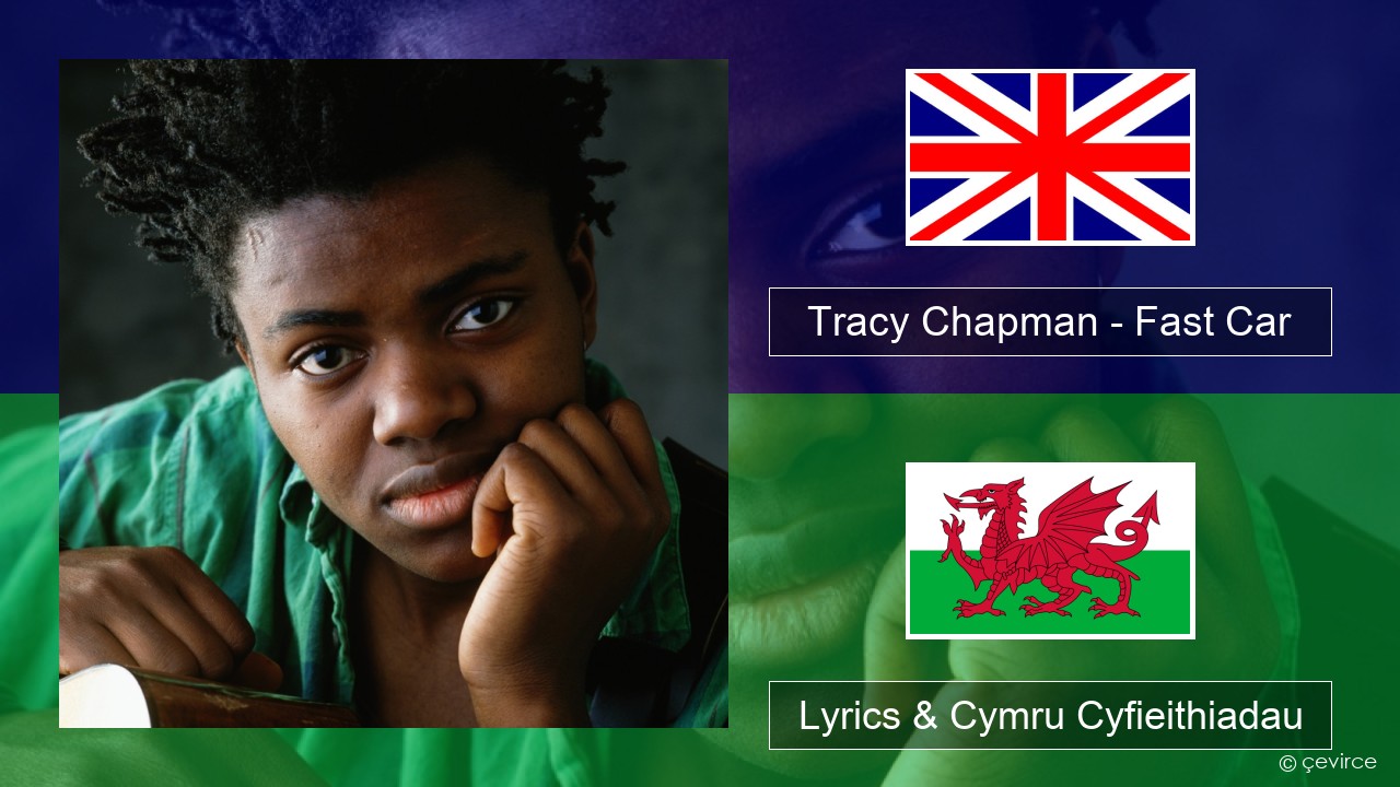Tracy Chapman – Fast Car Saesneg Lyrics & Cymru Cyfieithiadau