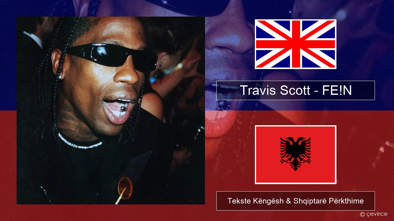 Travis Scott – FE!N (feat. Playboi Carti) Anglisht Tekste Këngësh & Shqiptarë Përkthime