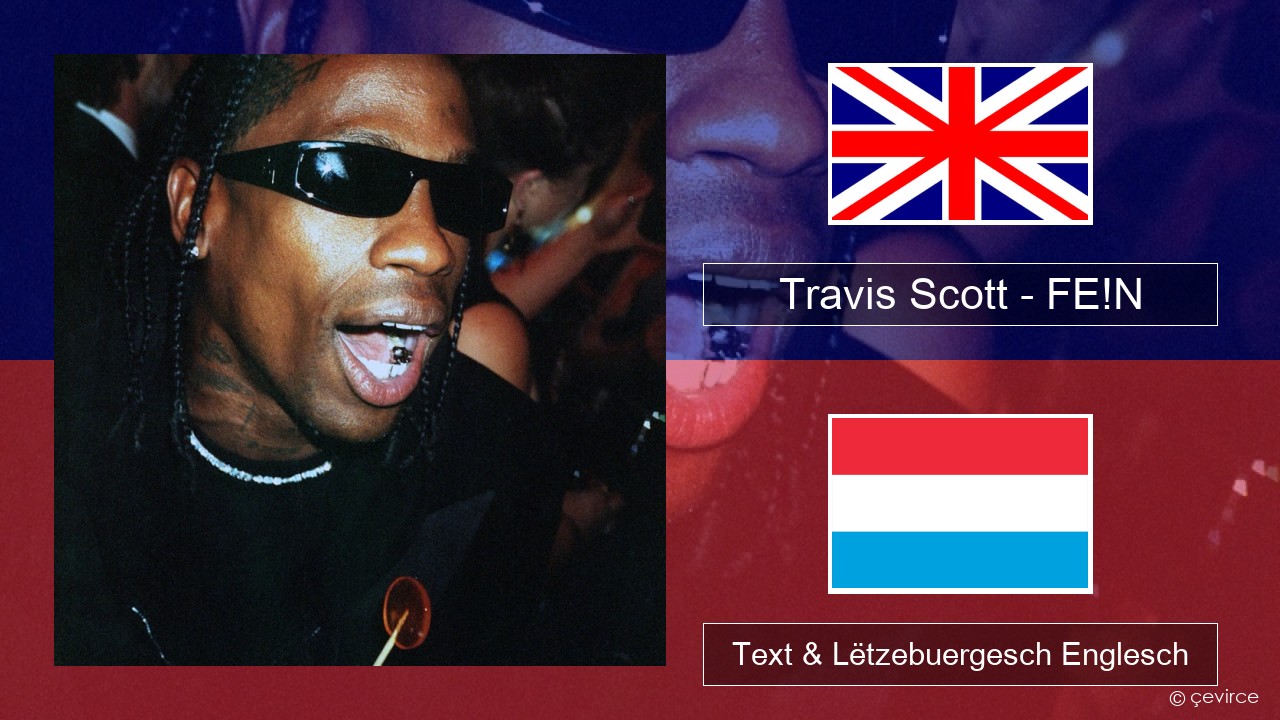 Travis Scott – FE!N (feat. Playboi Carti) Englisch Text & Lëtzebuergesch Englesch