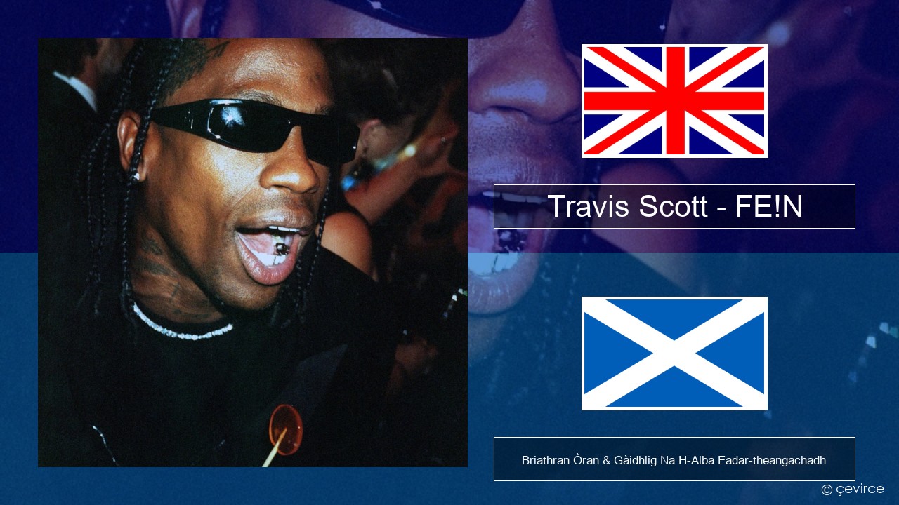 Travis Scott – FE!N (feat. Playboi Carti) Gaelic Briathran Òran & Gàidhlig Na H-Alba Eadar-theangachadh