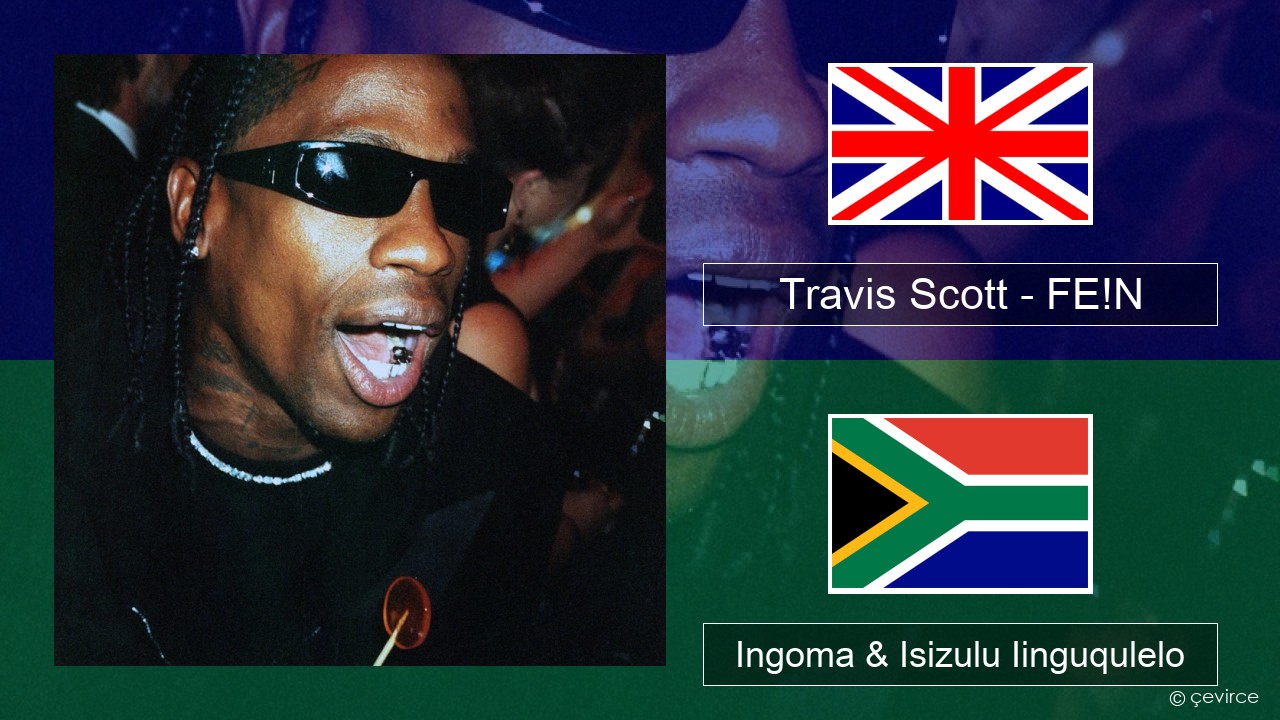 Travis Scott – FE!N (feat. Playboi Carti) Isixhosa Ingoma & Isizulu Iinguqulelo