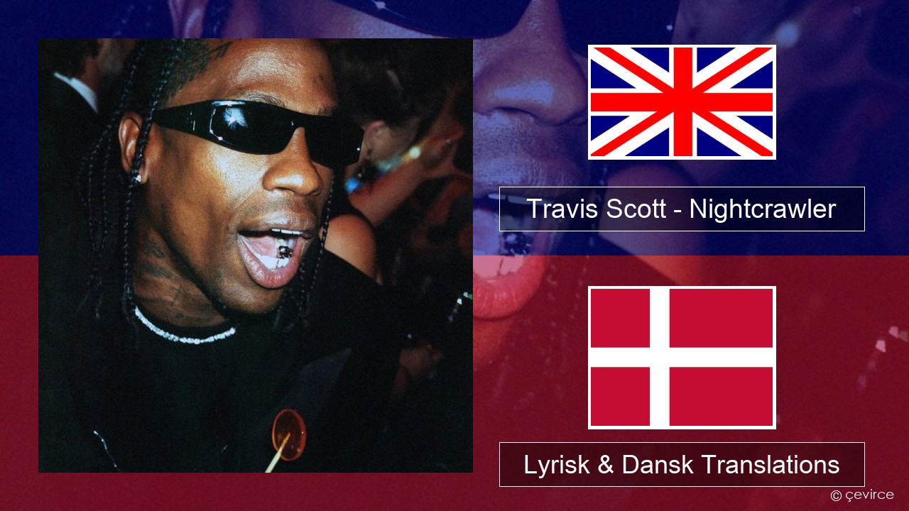 Travis Scott – Nightcrawler (feat. Swae Lee & Chief Keef) Engelsk Lyrisk & Dansk Translations
