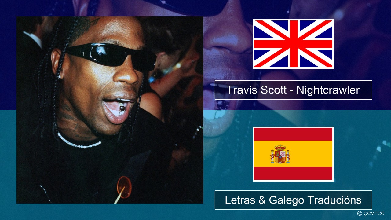 Travis Scott – Nightcrawler (feat. Swae Lee & Chief Keef) Inglés Letras & Galego Traducións