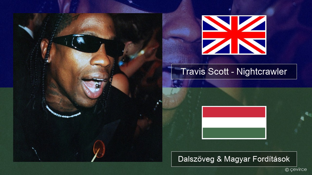 Travis Scott – Nightcrawler (feat. Swae Lee & Chief Keef) Magyar Dalszöveg & Magyar Fordítások