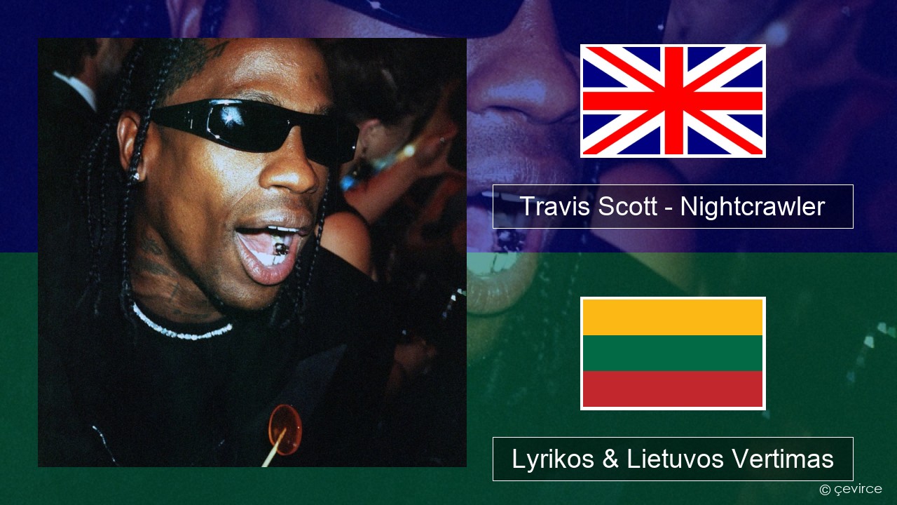 Travis Scott – Nightcrawler (feat. Swae Lee & Chief Keef) Anglų Lyrikos & Lietuvos Vertimas
