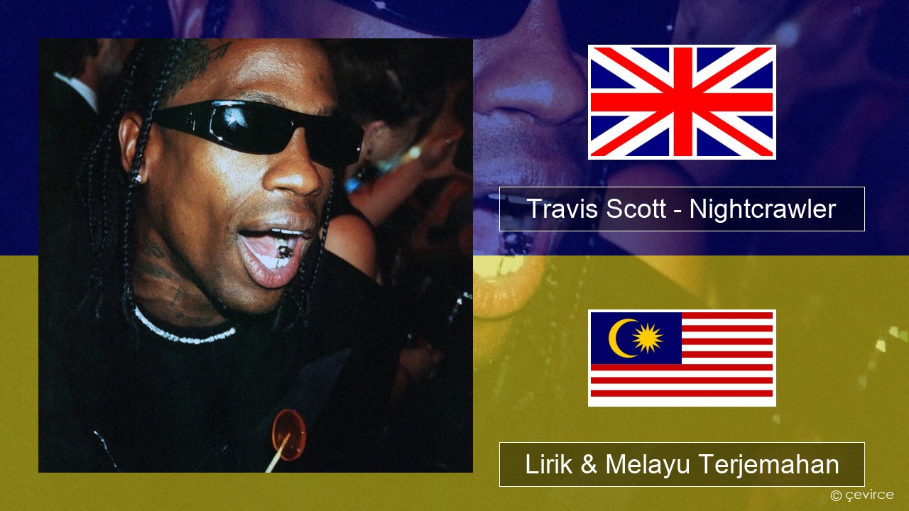 Travis Scott – Nightcrawler (feat. Swae Lee & Chief Keef) Francais Lirik & Melayu (Malay) Terjemahan