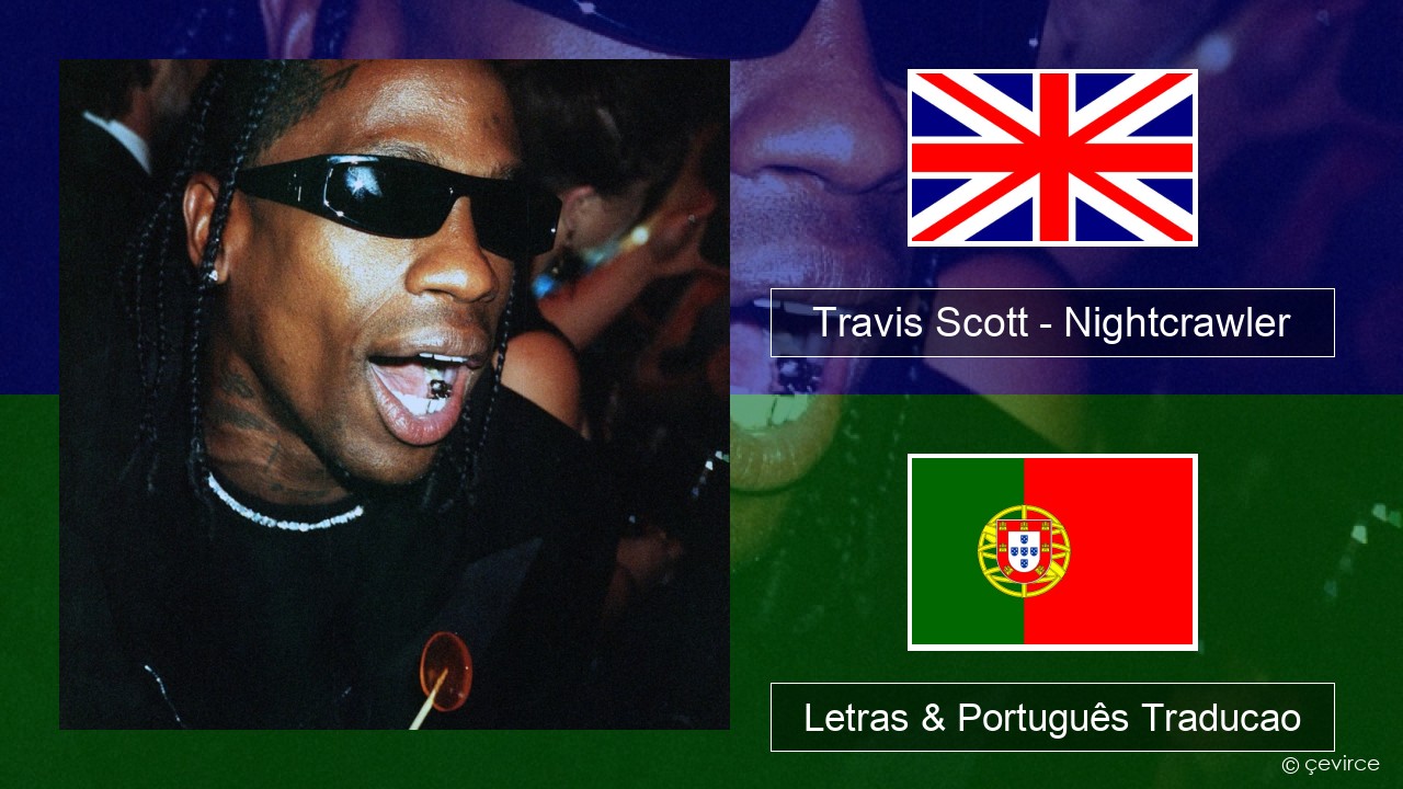 Travis Scott – Nightcrawler (feat. Swae Lee & Chief Keef) Inglês Letras & Português Traducao
