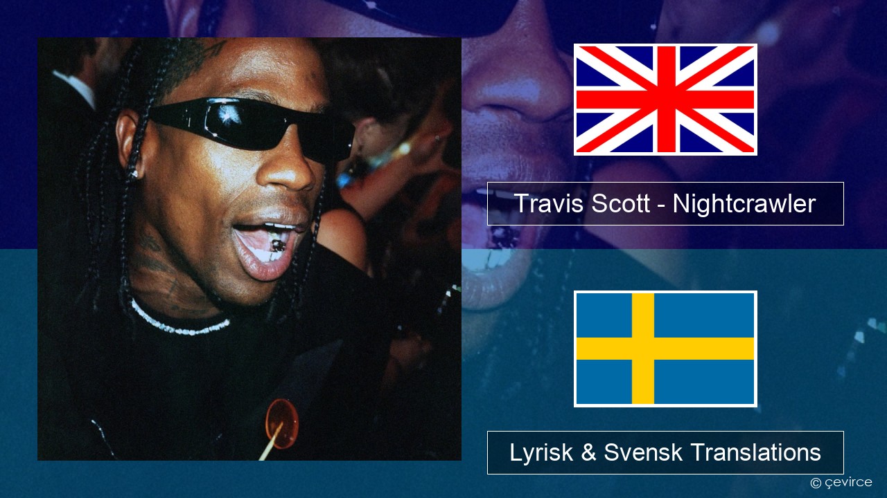 Travis Scott – Nightcrawler (feat. Swae Lee & Chief Keef) Engelsk Lyrisk & Svensk Translations