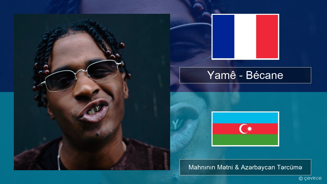 Yamê – Bécane Fransız Mahnının Mətni & Azərbaycan Tərcümə