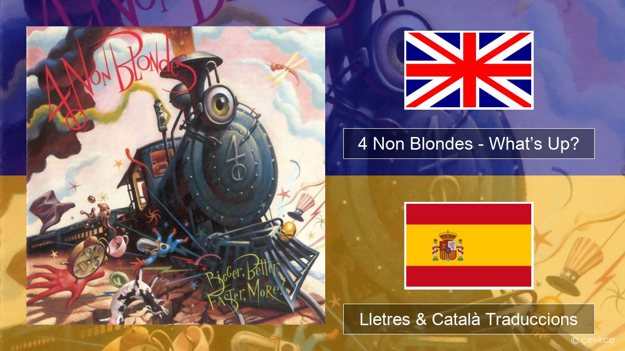 4 Non Blondes – What’s Up? Anglès Lletres & Català Traduccions