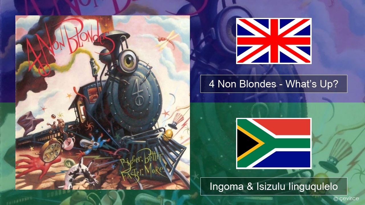 4 Non Blondes – What’s Up? Isixhosa Ingoma & Isizulu Iinguqulelo