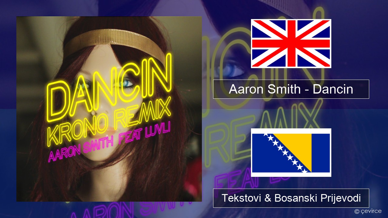 Aaron Smith – Dancin (KRONO Remix) Engleski Tekstovi & Bosanski Prijevodi