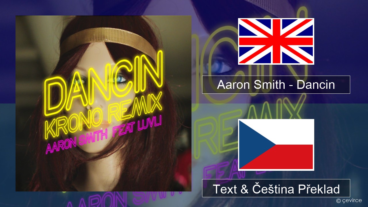 Aaron Smith – Dancin (KRONO Remix) Anglický Text & Čeština Překlad