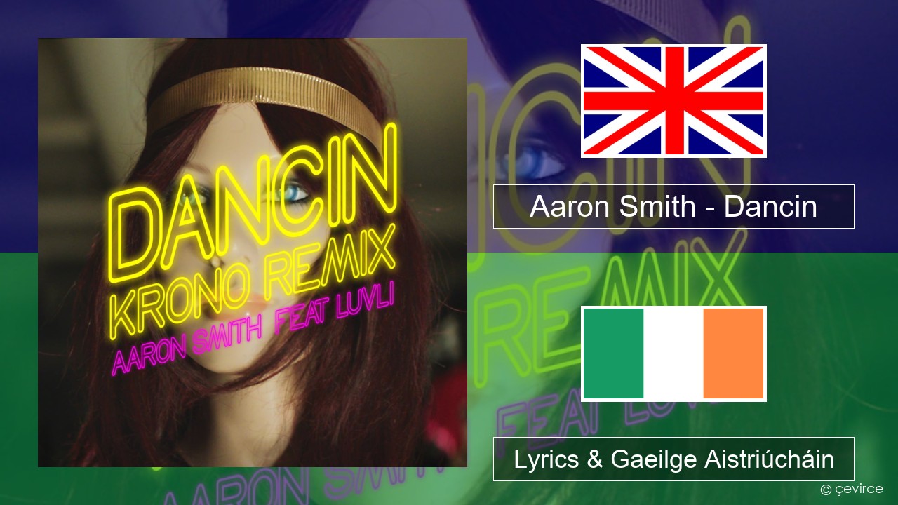 Aaron Smith – Dancin (KRONO Remix) Béarla Lyrics & Gaeilge Aistriúcháin