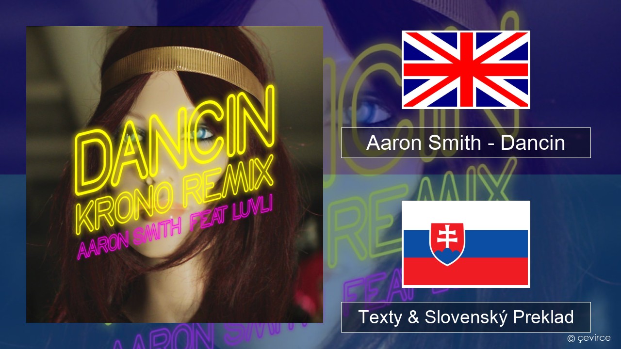 Aaron Smith – Dancin (KRONO Remix) Anglický Texty & Slovenský Preklad