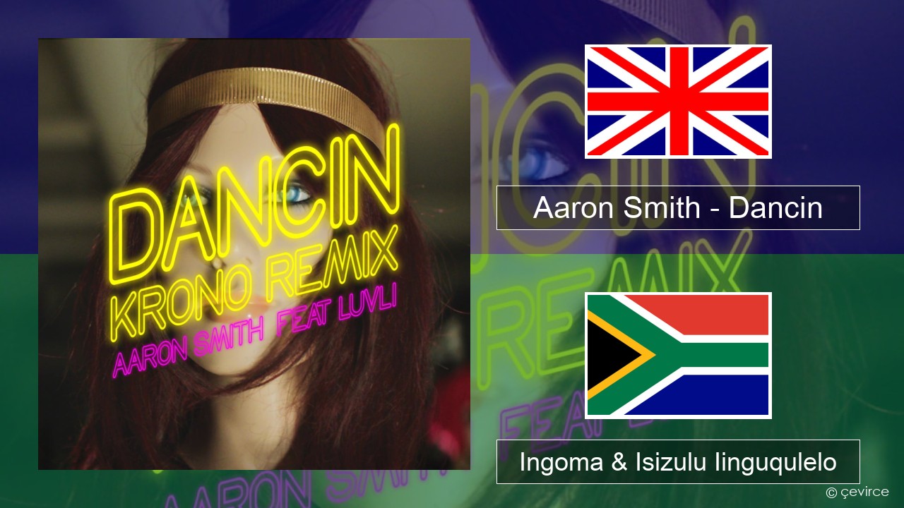 Aaron Smith – Dancin (KRONO Remix) Isixhosa Ingoma & Isizulu Iinguqulelo