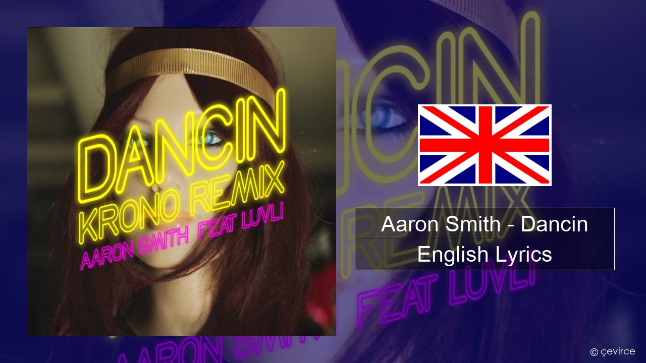 Aaron Smith – Dancin (KRONO Remix) English Lyrics