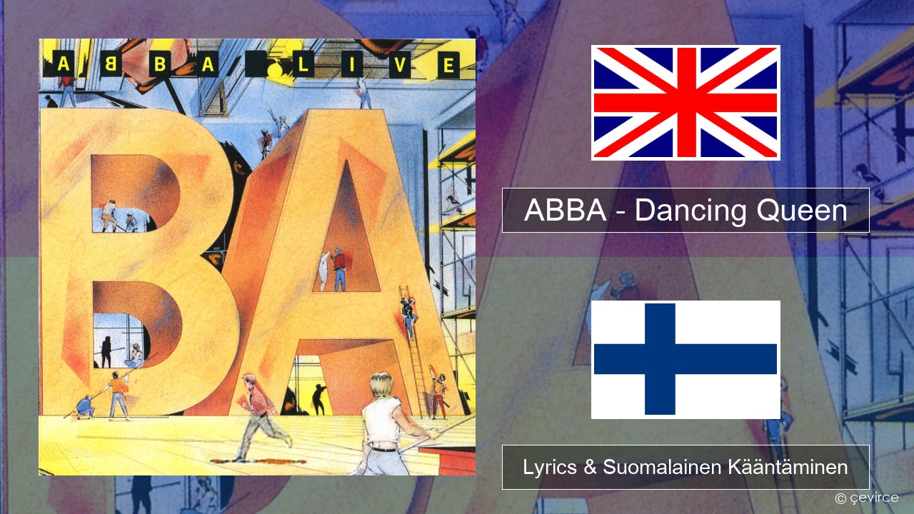 ABBA – Dancing Queen (Live) Englanti Lyrics & Suomalainen Kääntäminen