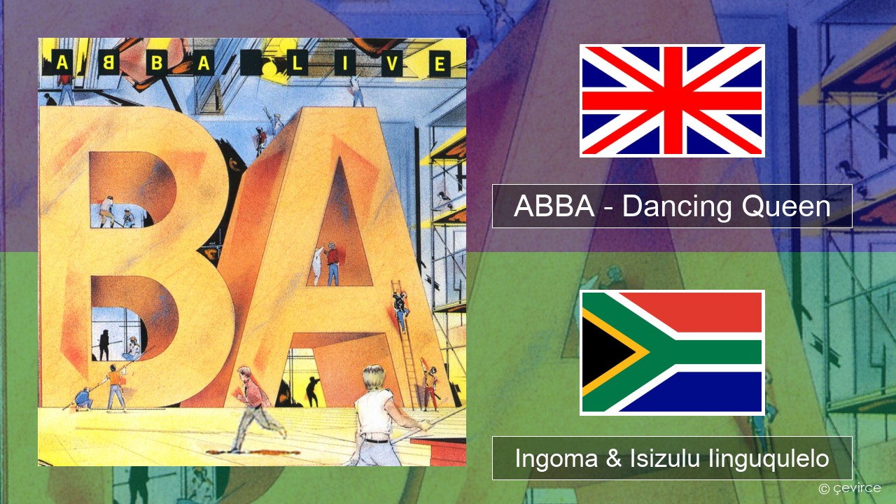 ABBA – Dancing Queen (Live) Isixhosa Ingoma & Isizulu Iinguqulelo