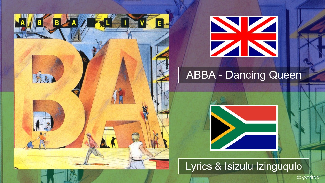 ABBA – Dancing Queen (Live) Isizulu Lyrics & Isizulu Izinguqulo