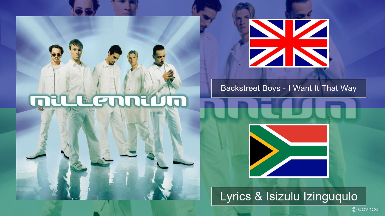 Backstreet Boys – I Want It That Way Isizulu Lyrics & Isizulu Izinguqulo