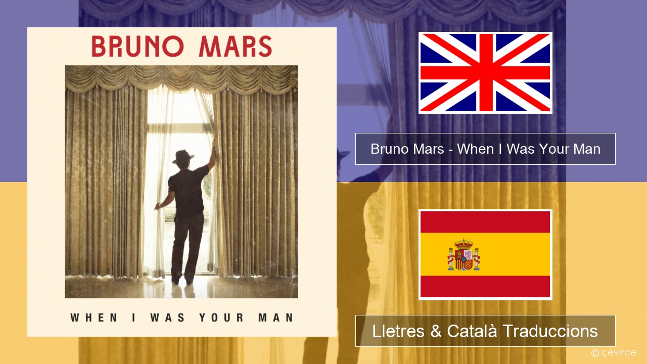 Bruno Mars – When I Was Your Man Anglès Lletres & Català Traduccions