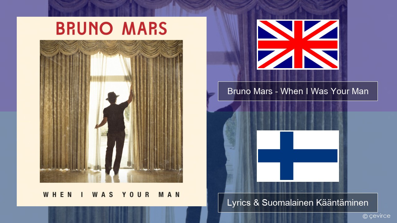 Bruno Mars – When I Was Your Man Englanti Lyrics & Suomalainen Kääntäminen