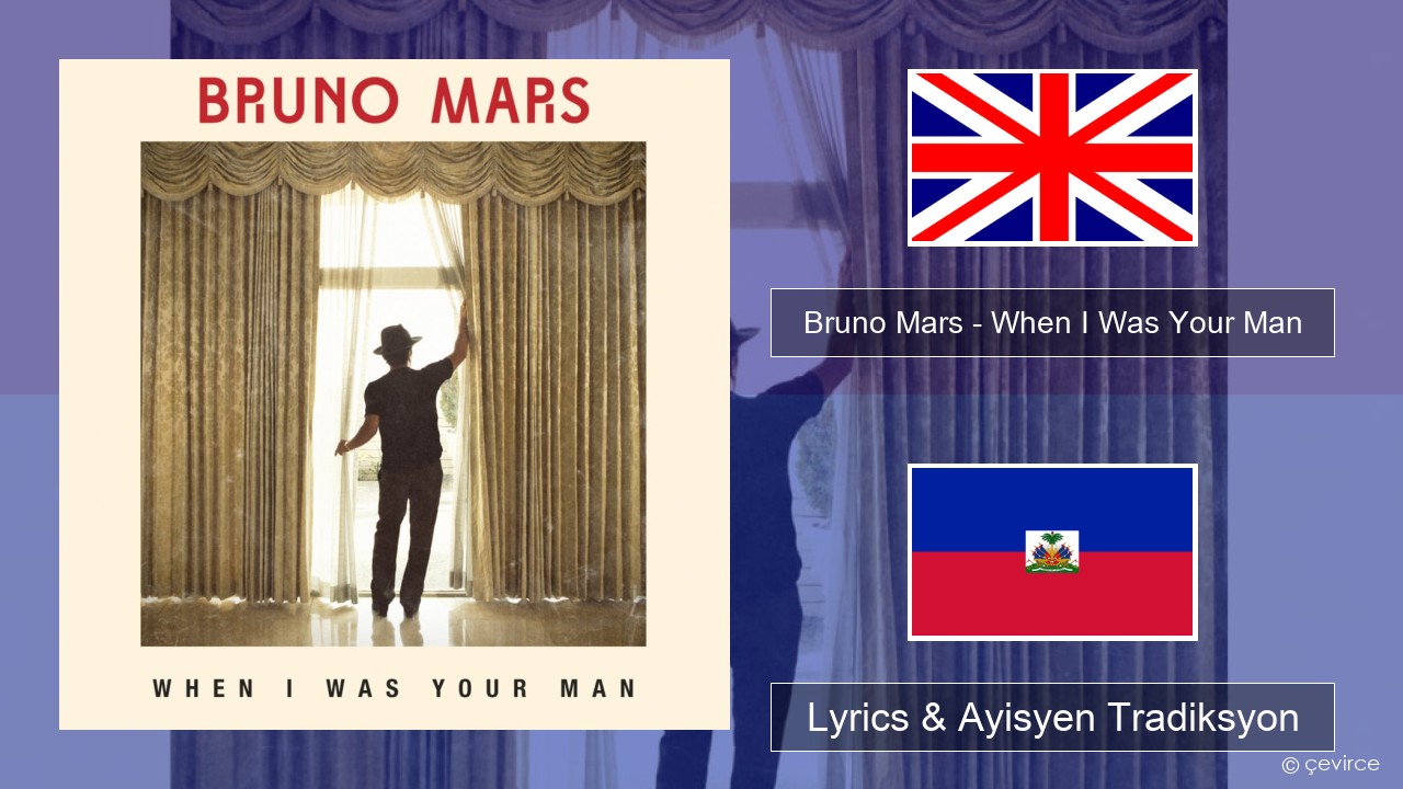 Bruno Mars – When I Was Your Man Angle Lyrics & Ayisyen Tradiksyon