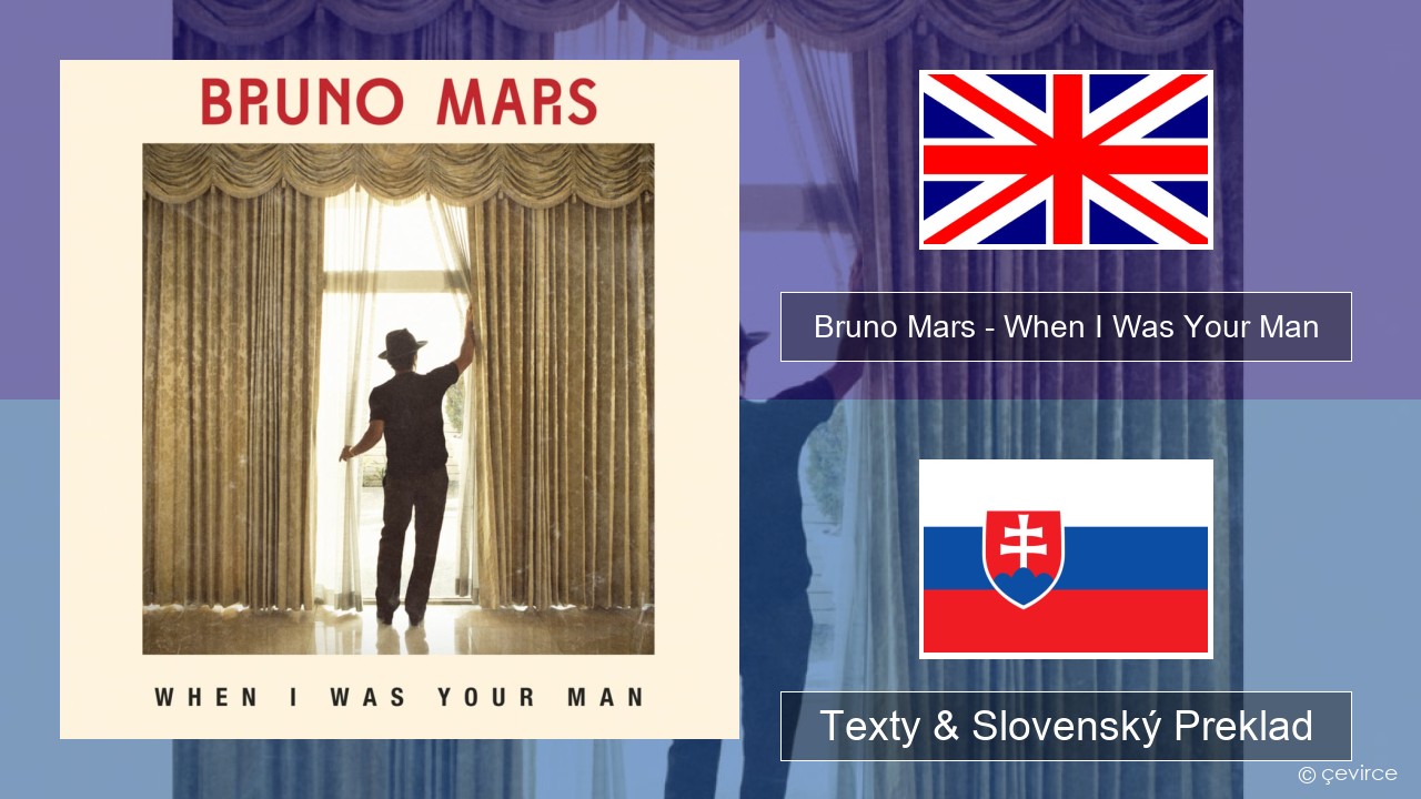 Bruno Mars – When I Was Your Man Anglický Texty & Slovenský Preklad