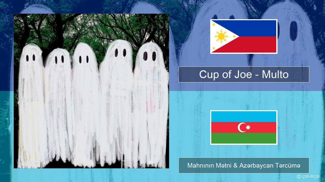 Cup of Joe – Multo Taqaloq Mahnının Mətni & Azərbaycan Tərcümə