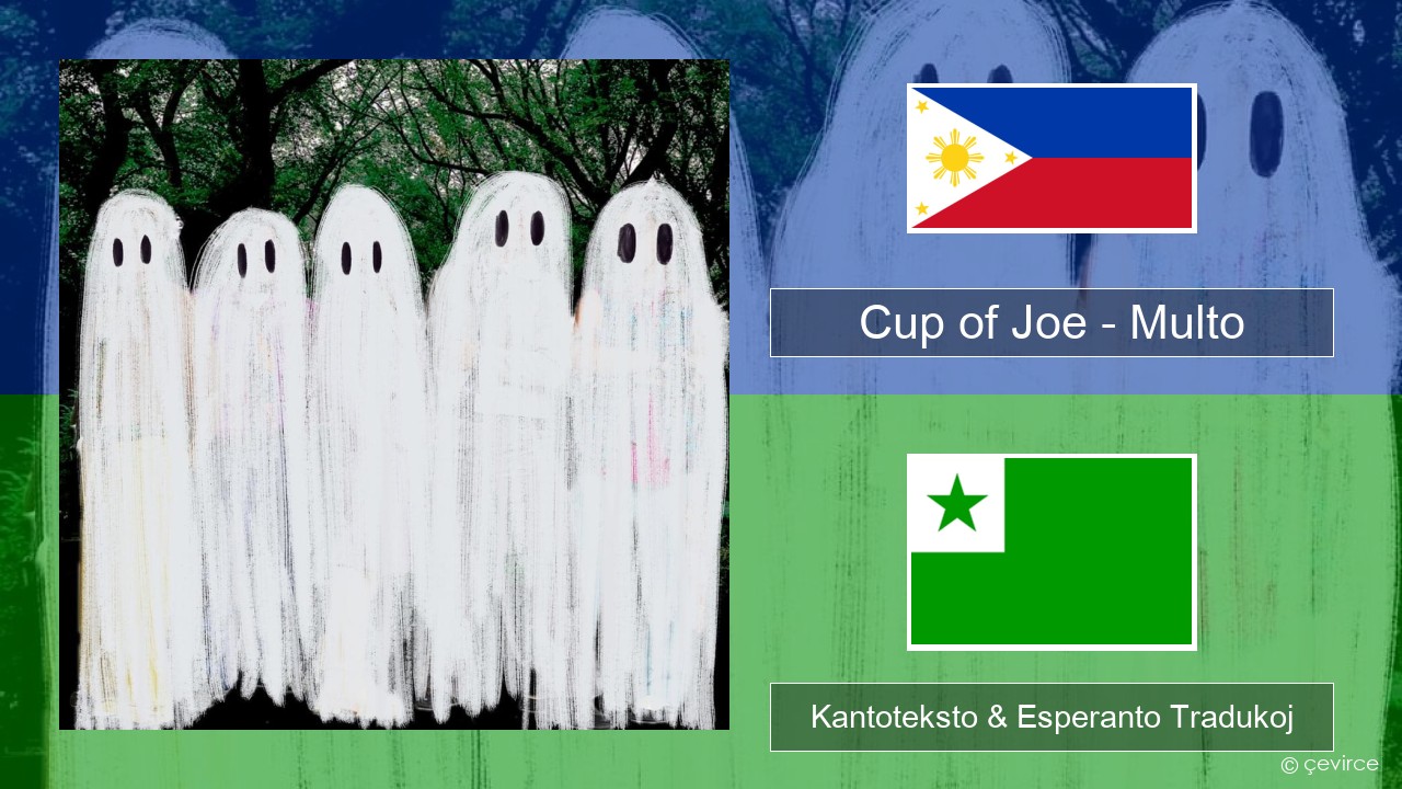 Cup of Joe – Multo Tagaloga Kantoteksto & Esperanto Tradukoj