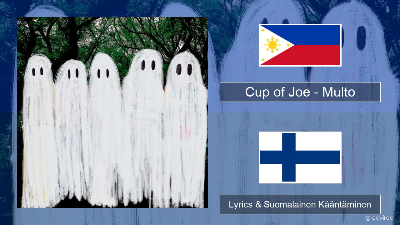 Cup of Joe – Multo Tagalog Lyrics & Suomalainen Kääntäminen