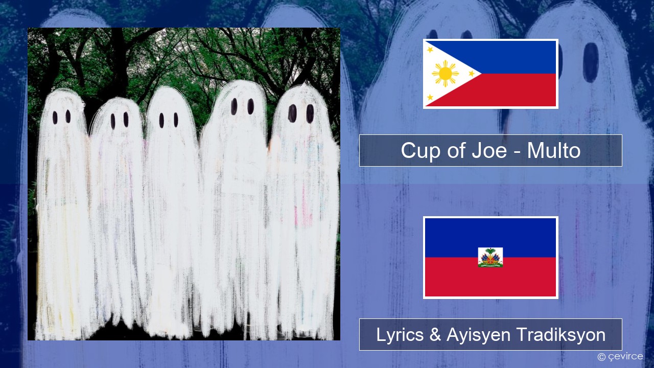 Cup of Joe – Multo Tagalog Lyrics & Ayisyen Tradiksyon