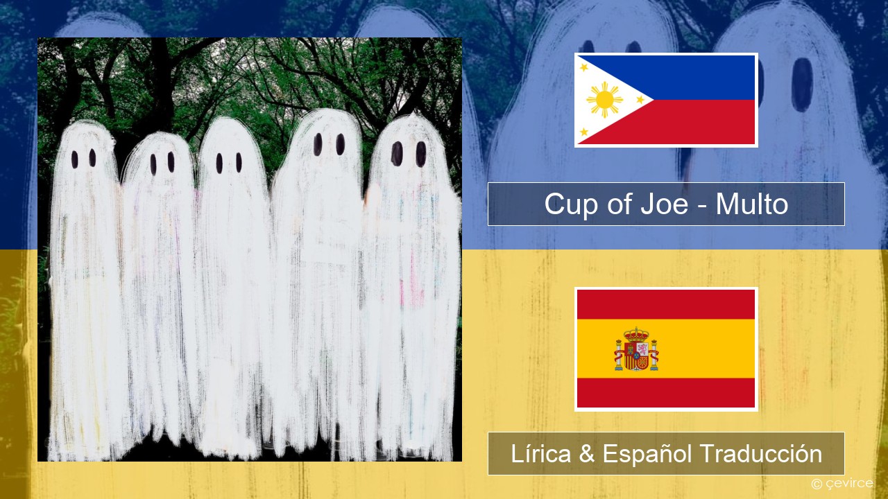 Cup of Joe – Multo Tagalo Lírica & Español Traducción