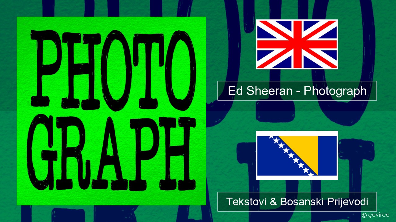 Ed Sheeran – Photograph Engleski Tekstovi & Bosanski Prijevodi