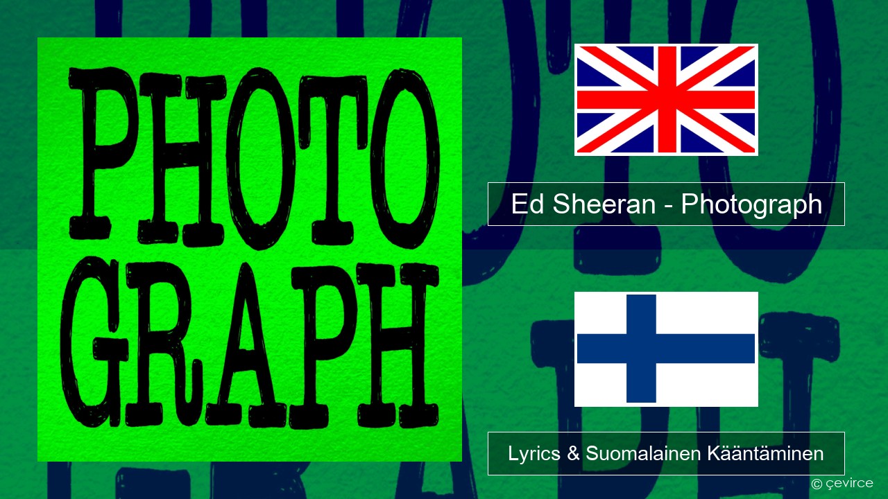 Ed Sheeran – Photograph Englanti Lyrics & Suomalainen Kääntäminen