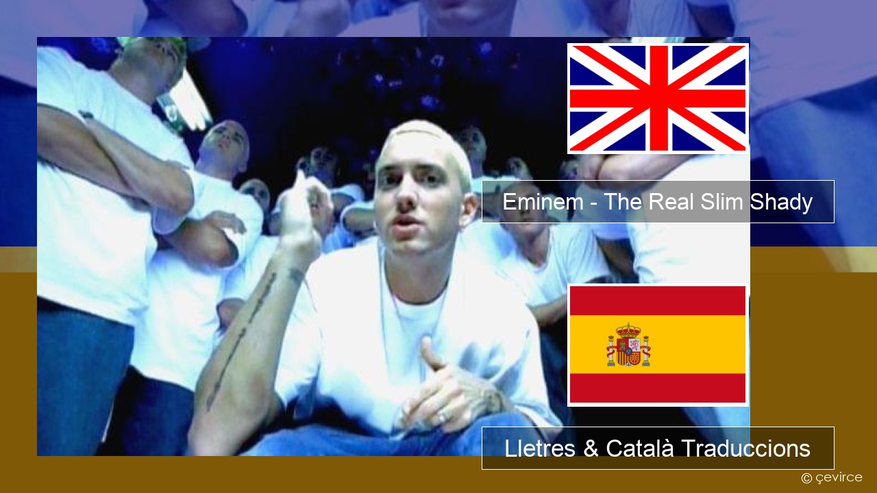 Eminem – The Real Slim Shady Anglès Lletres & Català Traduccions