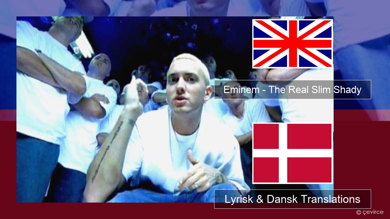 Eminem – The Real Slim Shady Engelsk Lyrisk & Dansk Translations