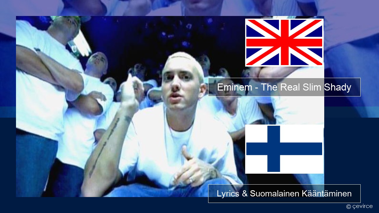 Eminem – The Real Slim Shady Englanti Lyrics & Suomalainen Kääntäminen