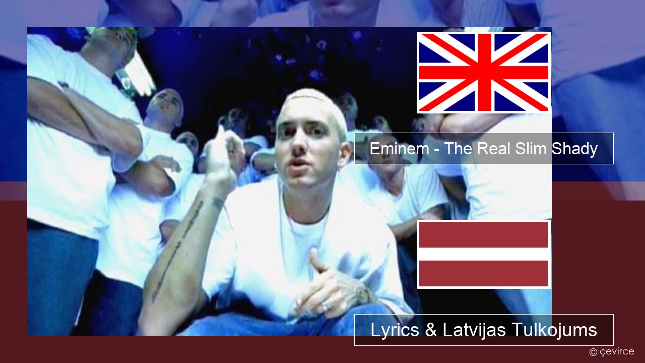 Eminem – The Real Slim Shady Angļu Lyrics & Latvijas Tulkojums