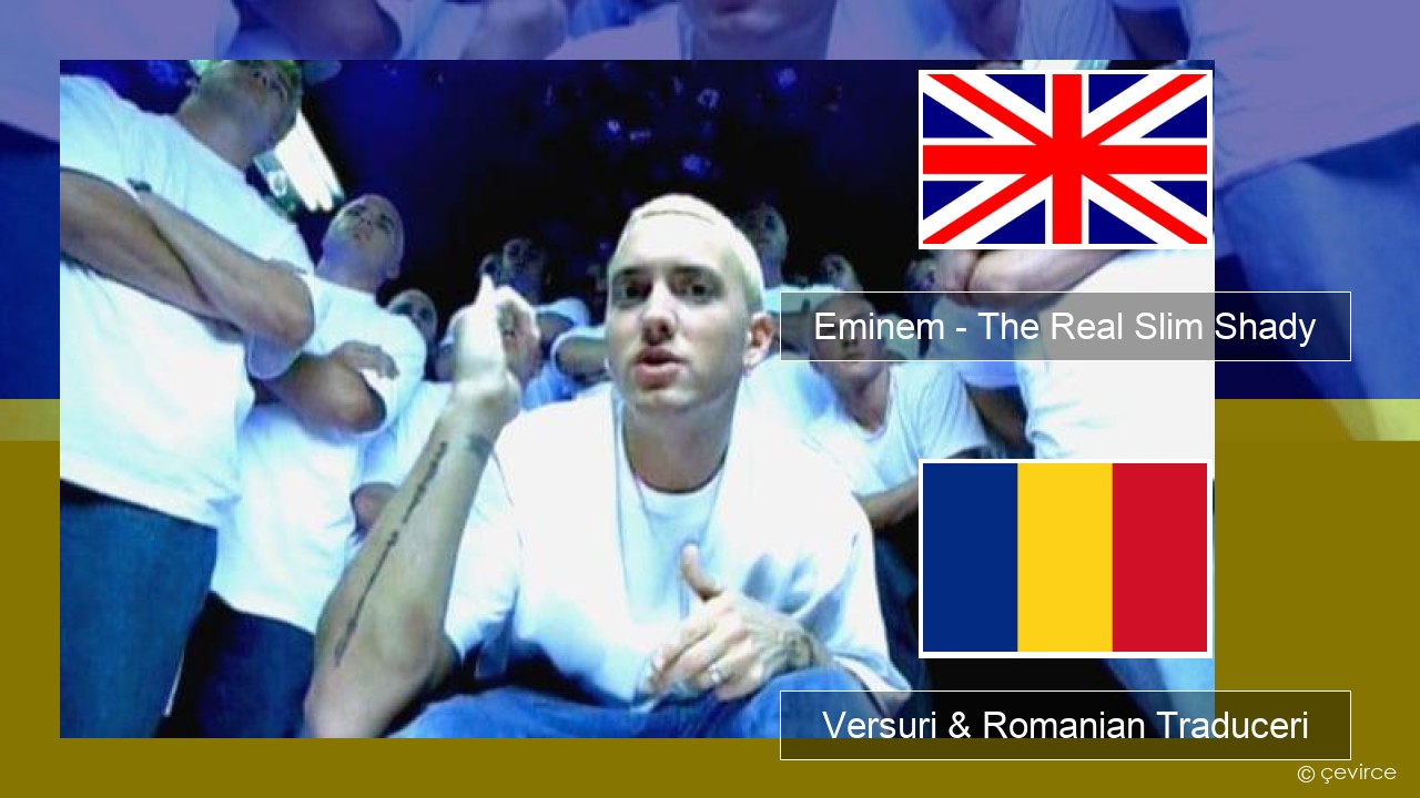 Eminem – The Real Slim Shady Română Versuri & Romanian Traduceri