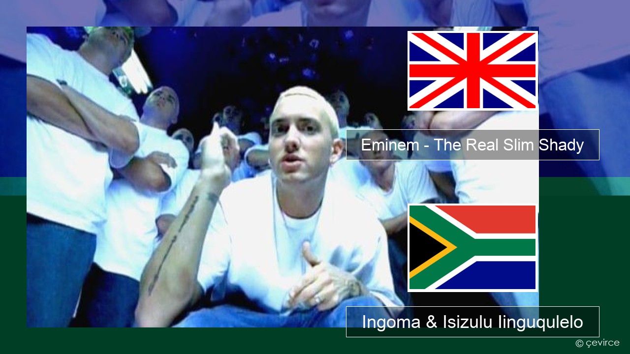 Eminem – The Real Slim Shady Isixhosa Ingoma & Isizulu Iinguqulelo